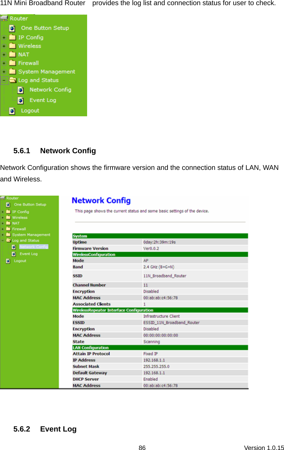 Version 1.0.15 8611N Mini Broadband Router    provides the log list and connection status for user to check.   5.6.1 Network Config Network Configuration shows the firmware version and the connection status of LAN, WAN and Wireless.   5.6.2 Event Log 
