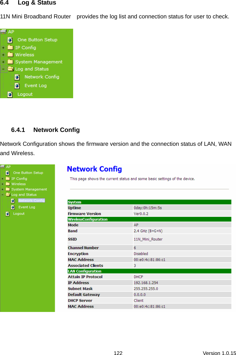 Version 1.0.15 122 6.4  Log &amp; Status 11N Mini Broadband Router    provides the log list and connection status for user to check.   6.4.1 Network Config Network Configuration shows the firmware version and the connection status of LAN, WAN and Wireless.   