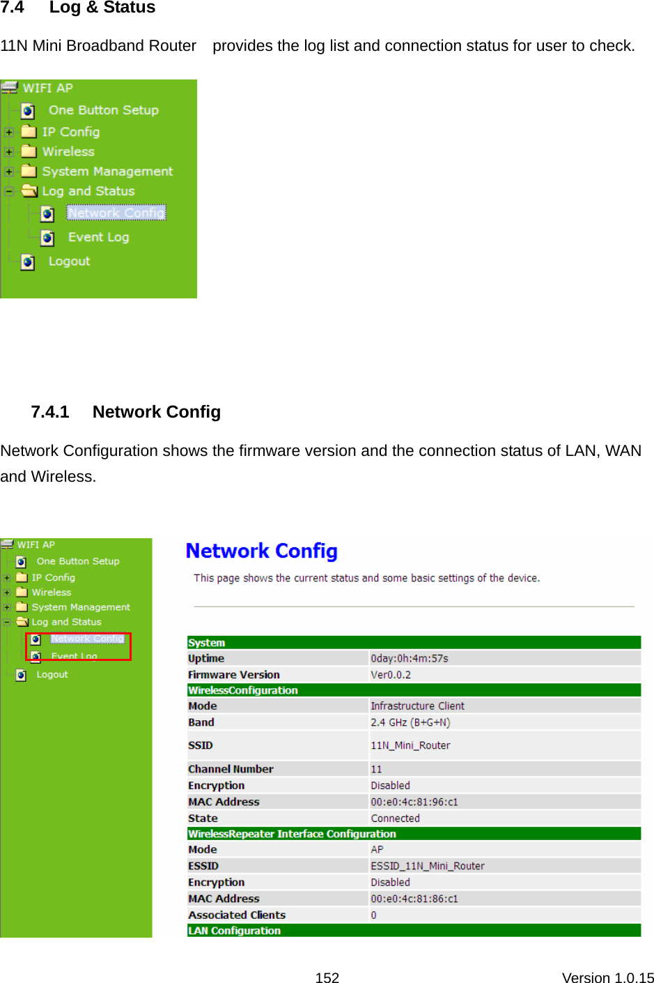 Version 1.0.15 152 7.4  Log &amp; Status 11N Mini Broadband Router    provides the log list and connection status for user to check.   7.4.1 Network Config Network Configuration shows the firmware version and the connection status of LAN, WAN and Wireless.   