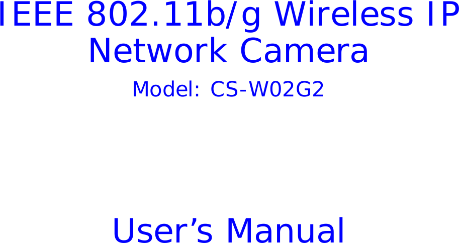   IEEE 802.11b/g Wireless IP Network Camera Model: CS-W02G2      User’s Manual 