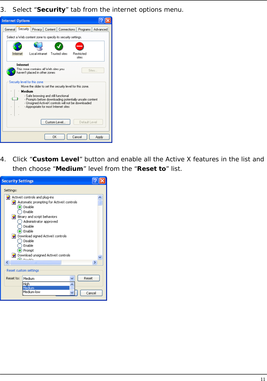   113. Select “Security” tab from the internet options menu.   4. Click “Custom Level” button and enable all the Active X features in the list and then choose “Medium” level from the “Reset to” list.  