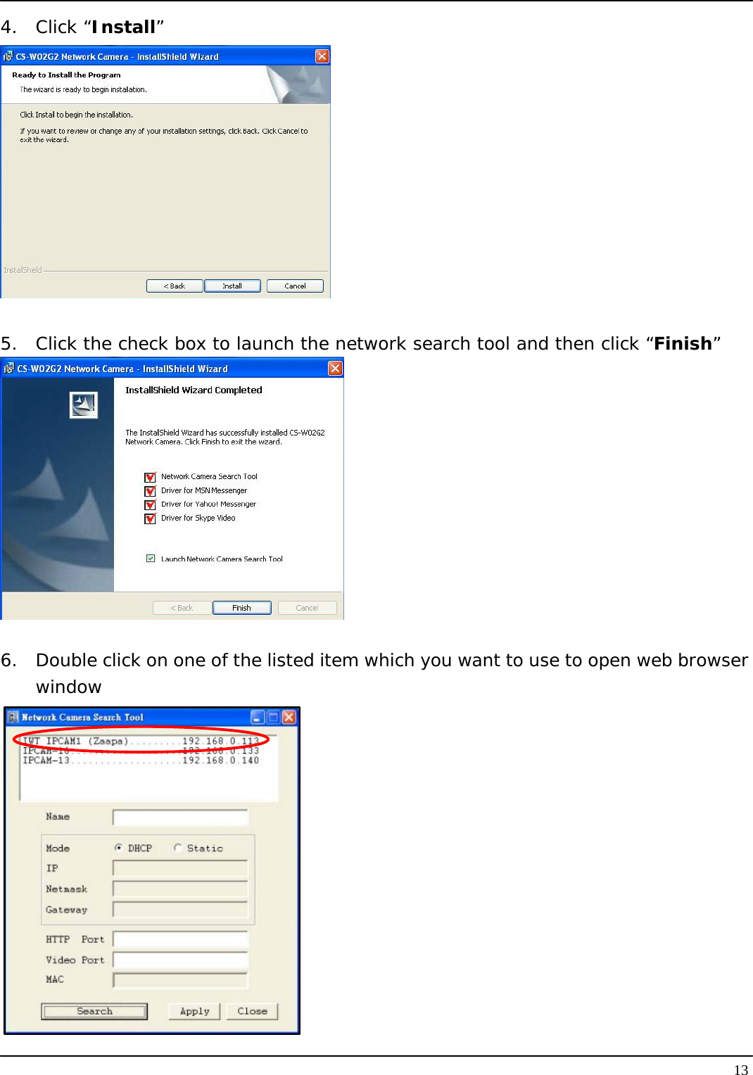   134. Click “Install”   5.  Click the check box to launch the network search tool and then click “Finish”   6.  Double click on one of the listed item which you want to use to open web browser window  