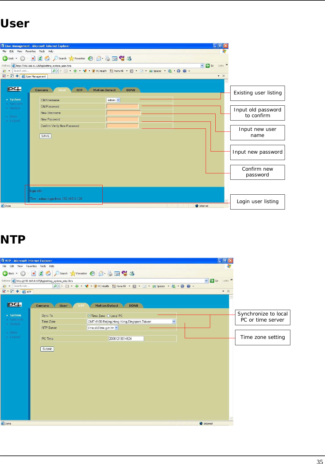   35User Existing user listingInput old password to confirmInput new user nameInput new passwordConfirm new passwordLogin user listing NTP Synchronize to local PC or time serverTime zone setting 