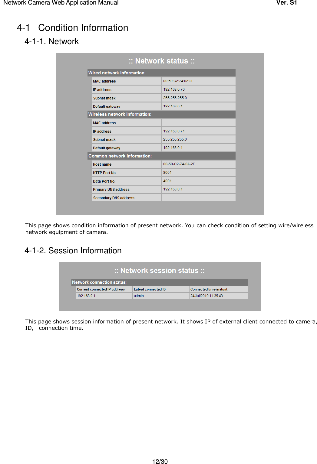 Network Camera Web Application Manual Ver. S1   12/30  4-1  Condition Information     4-1-1. Network    This page shows condition information of present network. You can check condition of setting wire/wireless   network equipment of camera.      4-1-2. Session Information    This page shows session information of present network. It shows IP of external client connected to camera,   ID,    connection time. 