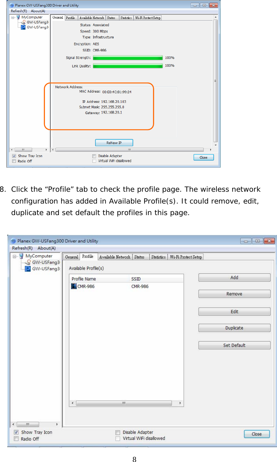  8  8. Click the “Profile” tab to check the profile page. The wireless network configuration has added in Available Profile(s). It could remove, edit, duplicate and set default the profiles in this page.    