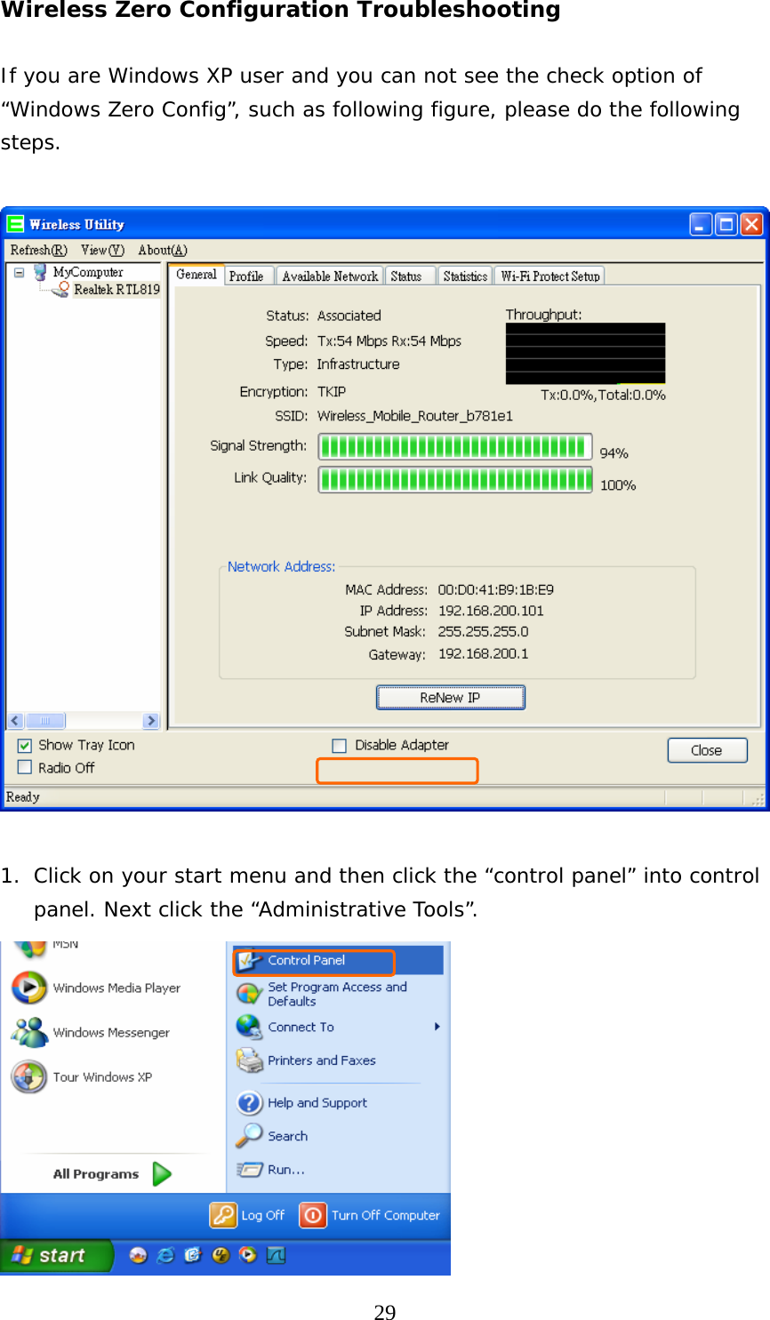  29Wireless Zero Configuration Troubleshooting  If you are Windows XP user and you can not see the check option of “Windows Zero Config”, such as following figure, please do the following steps.    1. Click on your start menu and then click the “control panel” into control panel. Next click the “Administrative Tools”.  