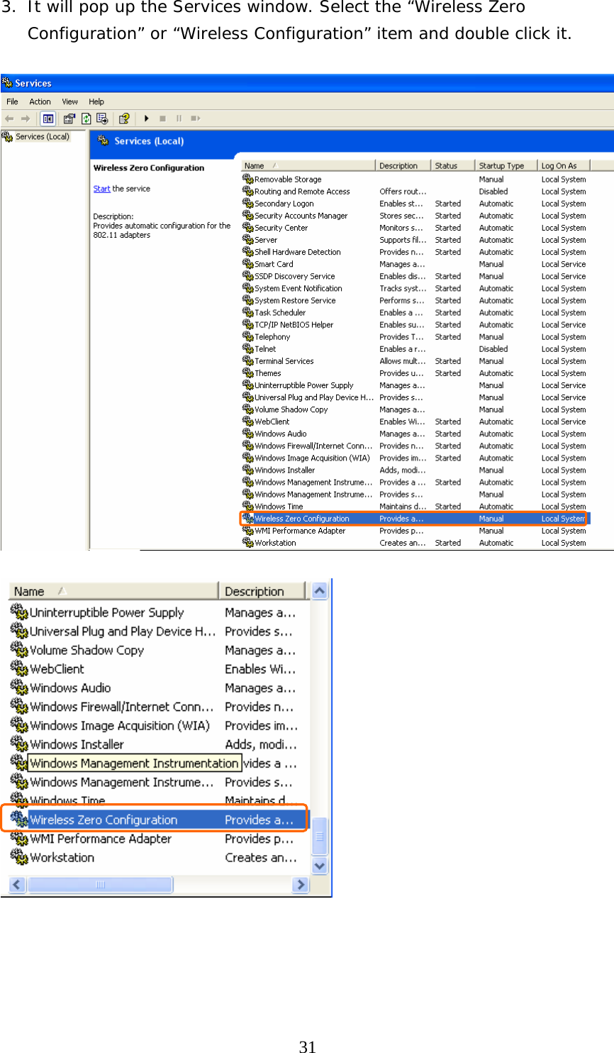  313. It will pop up the Services window. Select the “Wireless Zero Configuration” or “Wireless Configuration” item and double click it.         