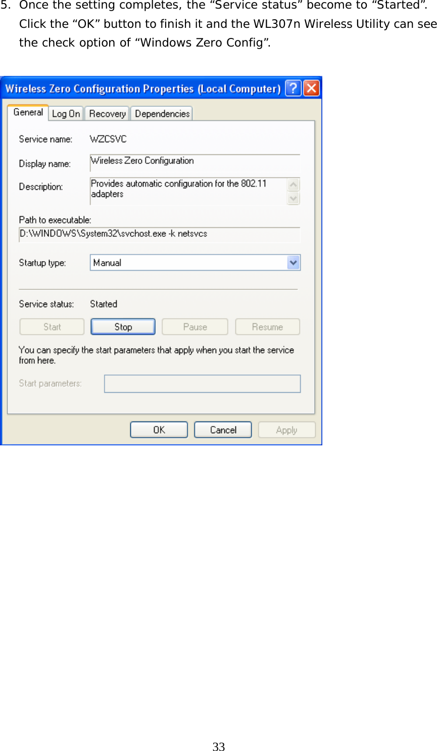  335. Once the setting completes, the “Service status” become to “Started”. Click the “OK” button to finish it and the WL307n Wireless Utility can see the check option of “Windows Zero Config”.                