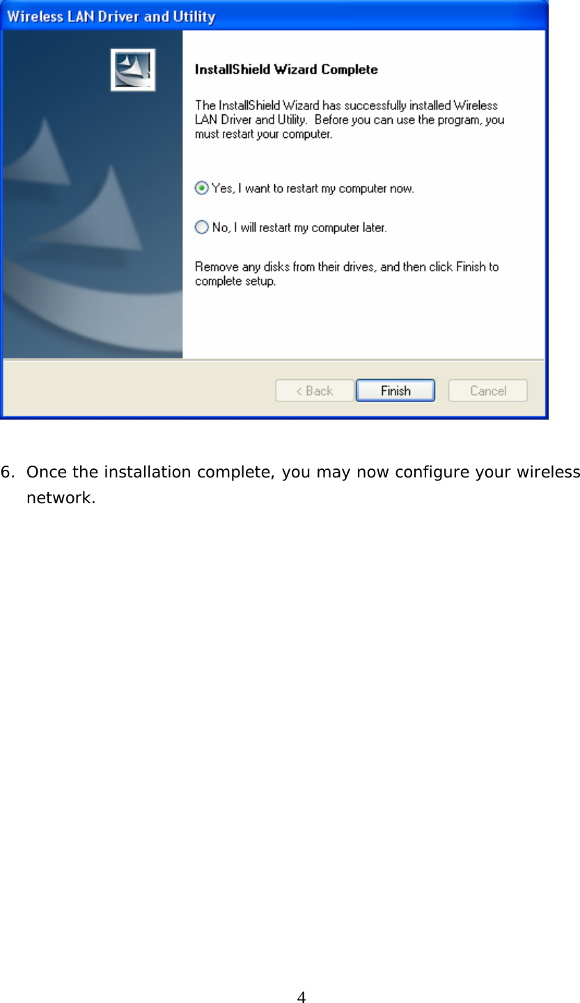  4   6. Once the installation complete, you may now configure your wireless network.                   