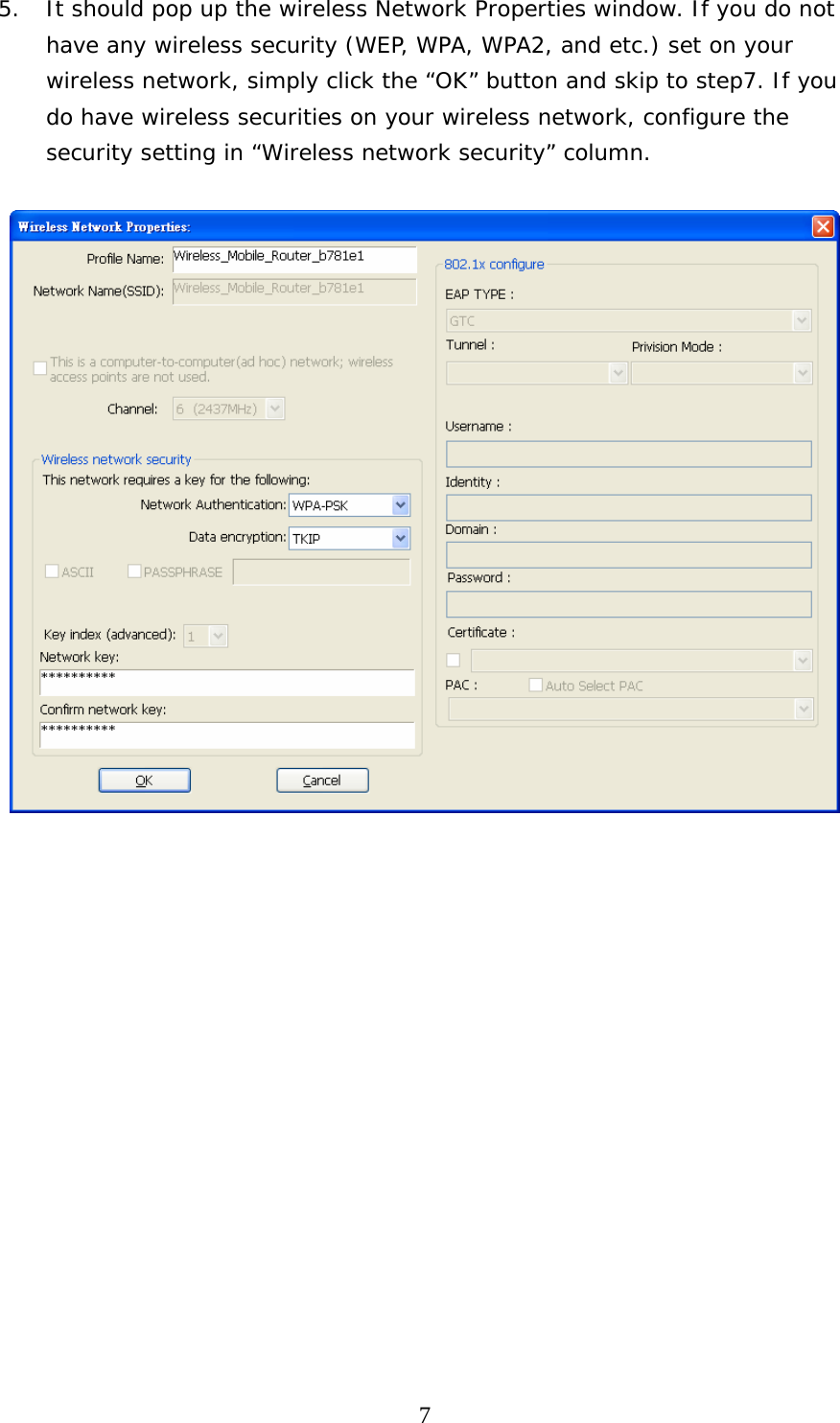  75. It should pop up the wireless Network Properties window. If you do not have any wireless security (WEP, WPA, WPA2, and etc.) set on your wireless network, simply click the “OK” button and skip to step7. If you do have wireless securities on your wireless network, configure the security setting in “Wireless network security” column.                  