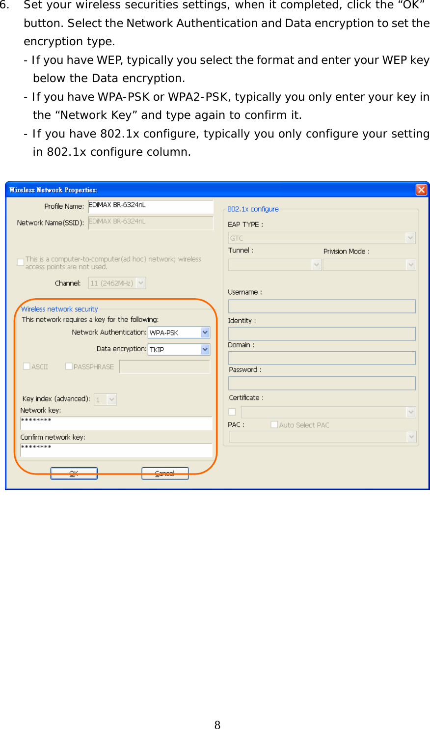  86. Set your wireless securities settings, when it completed, click the “OK” button. Select the Network Authentication and Data encryption to set the encryption type. - If you have WEP, typically you select the format and enter your WEP key below the Data encryption. - If you have WPA-PSK or WPA2-PSK, typically you only enter your key in the “Network Key” and type again to confirm it. - If you have 802.1x configure, typically you only configure your setting in 802.1x configure column.              