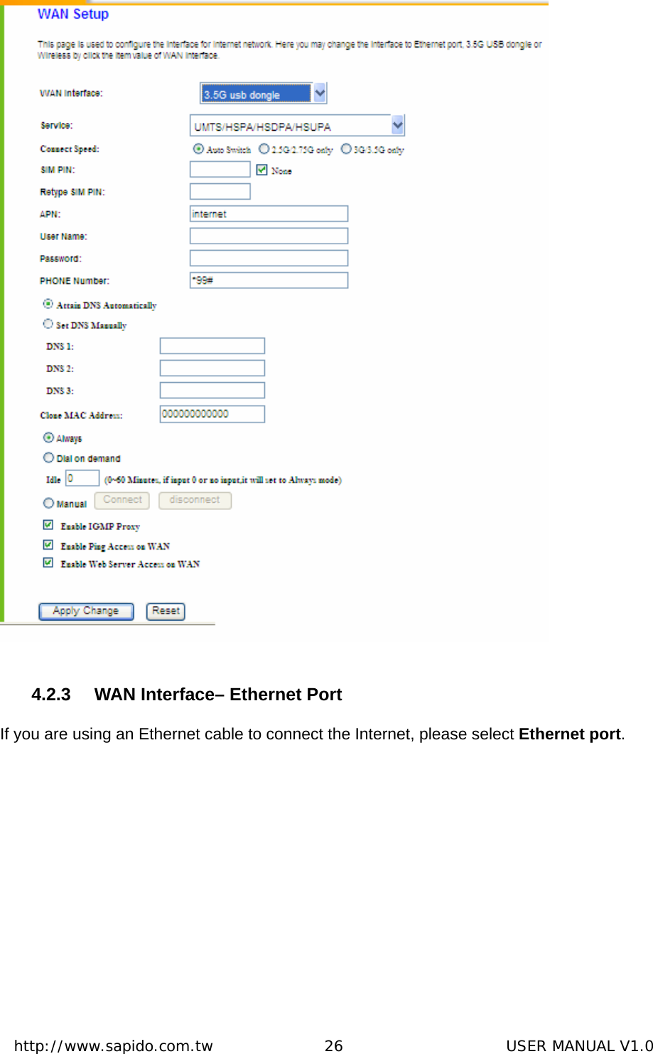  http://www.sapido.com.tw               26                      USER MANUAL V1.0 4.2.3  WAN Interface– Ethernet Port If you are using an Ethernet cable to connect the Internet, please select Ethernet port.   