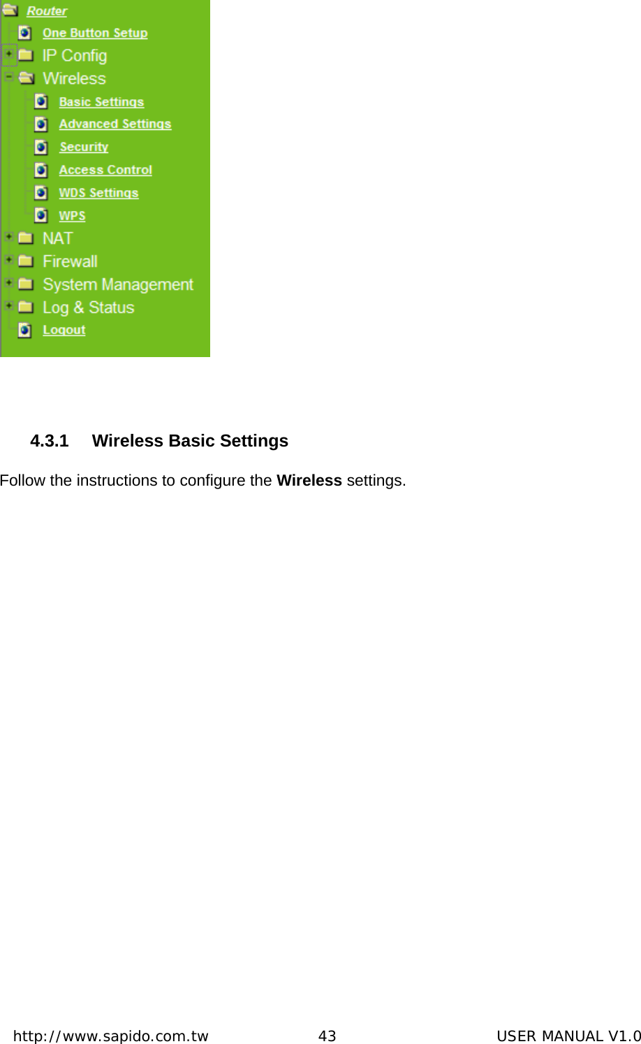  http://www.sapido.com.tw               43                      USER MANUAL V1.0  4.3.1  Wireless Basic Settings Follow the instructions to configure the Wireless settings.   