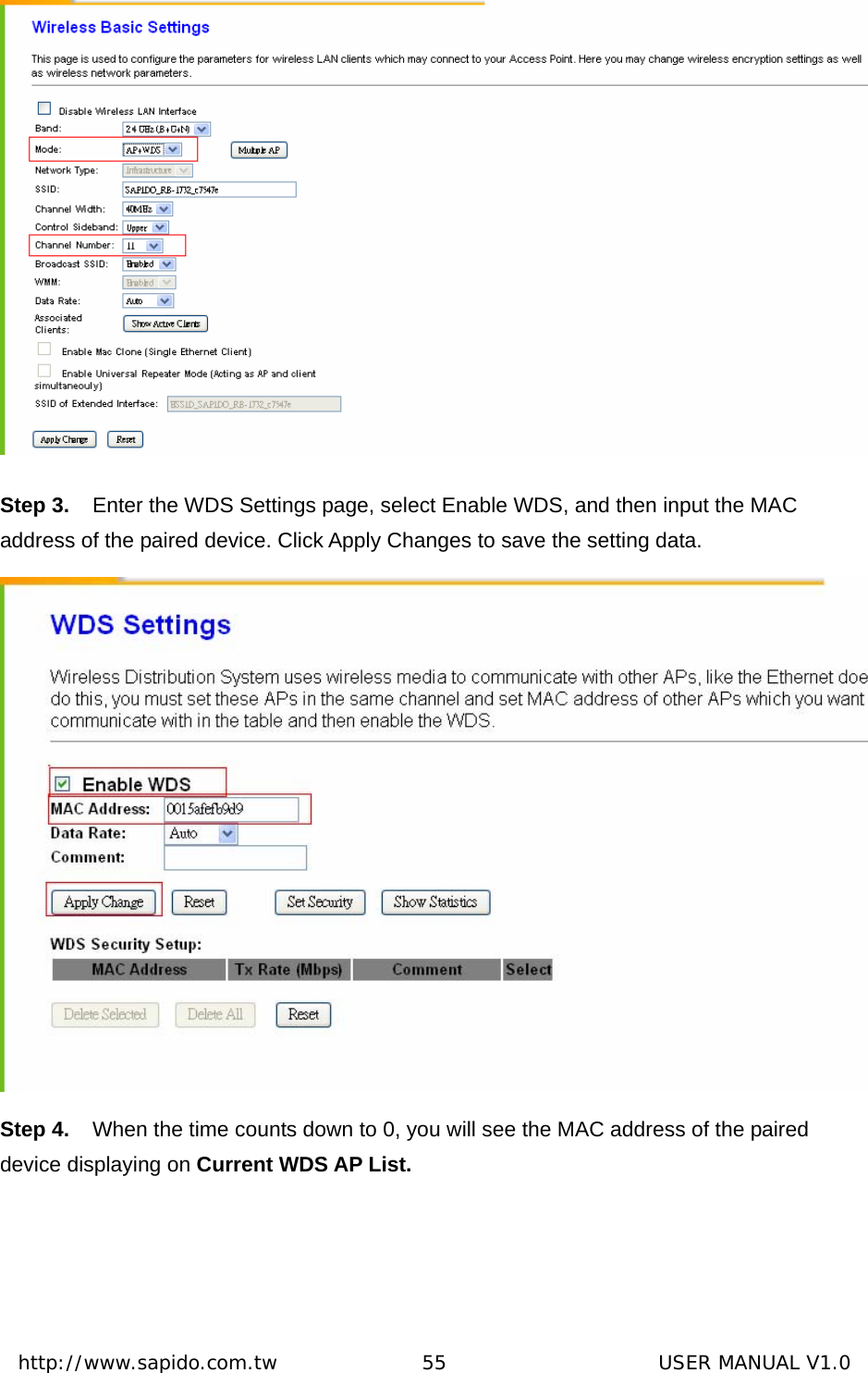  http://www.sapido.com.tw               55                      USER MANUAL V1.0 Step 3.  Enter the WDS Settings page, select Enable WDS, and then input the MAC address of the paired device. Click Apply Changes to save the setting data.  Step 4.  When the time counts down to 0, you will see the MAC address of the paired device displaying on Current WDS AP List. 