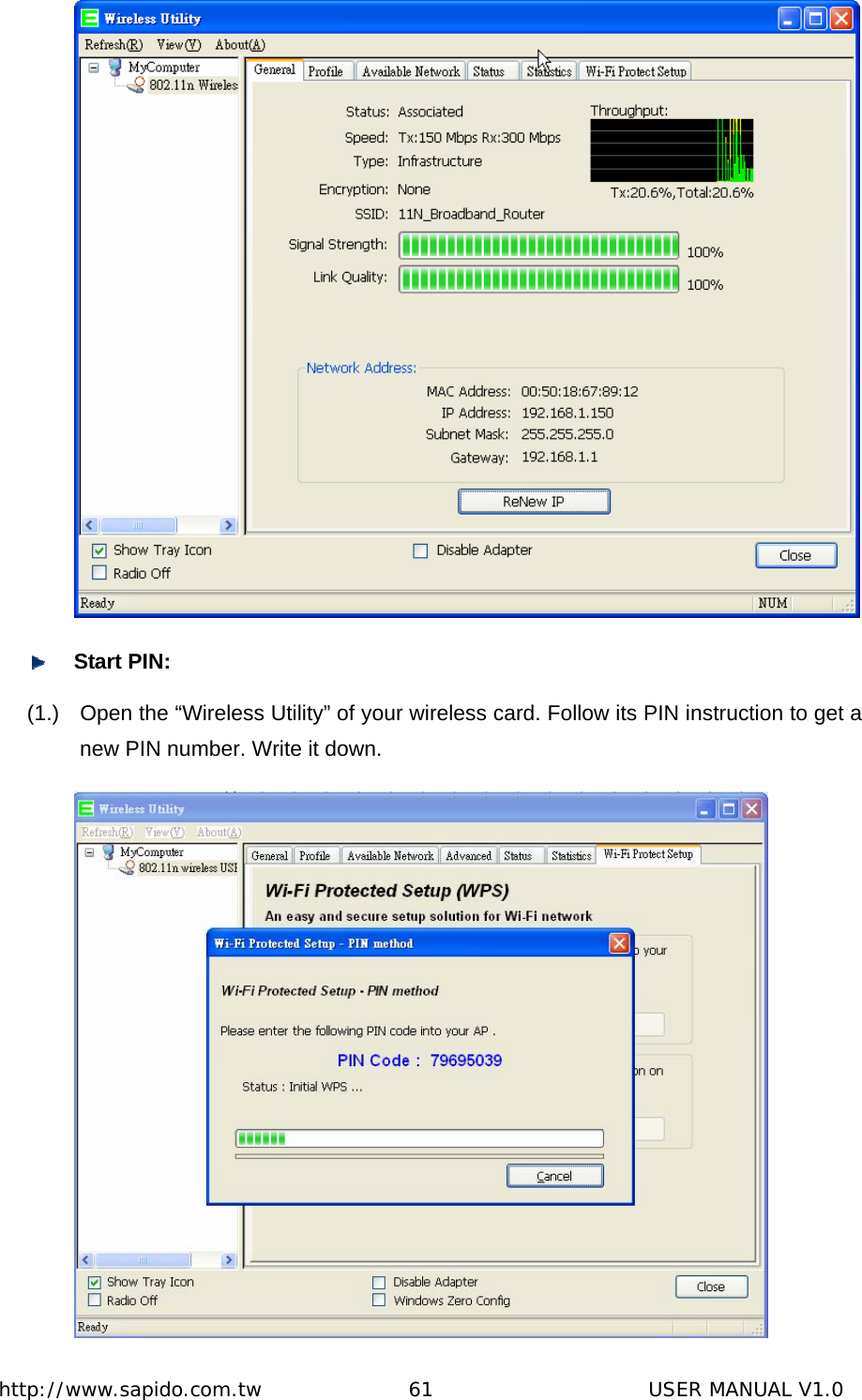  http://www.sapido.com.tw               61                      USER MANUAL V1.0   Start PIN: (1.)  Open the “Wireless Utility” of your wireless card. Follow its PIN instruction to get a new PIN number. Write it down.  