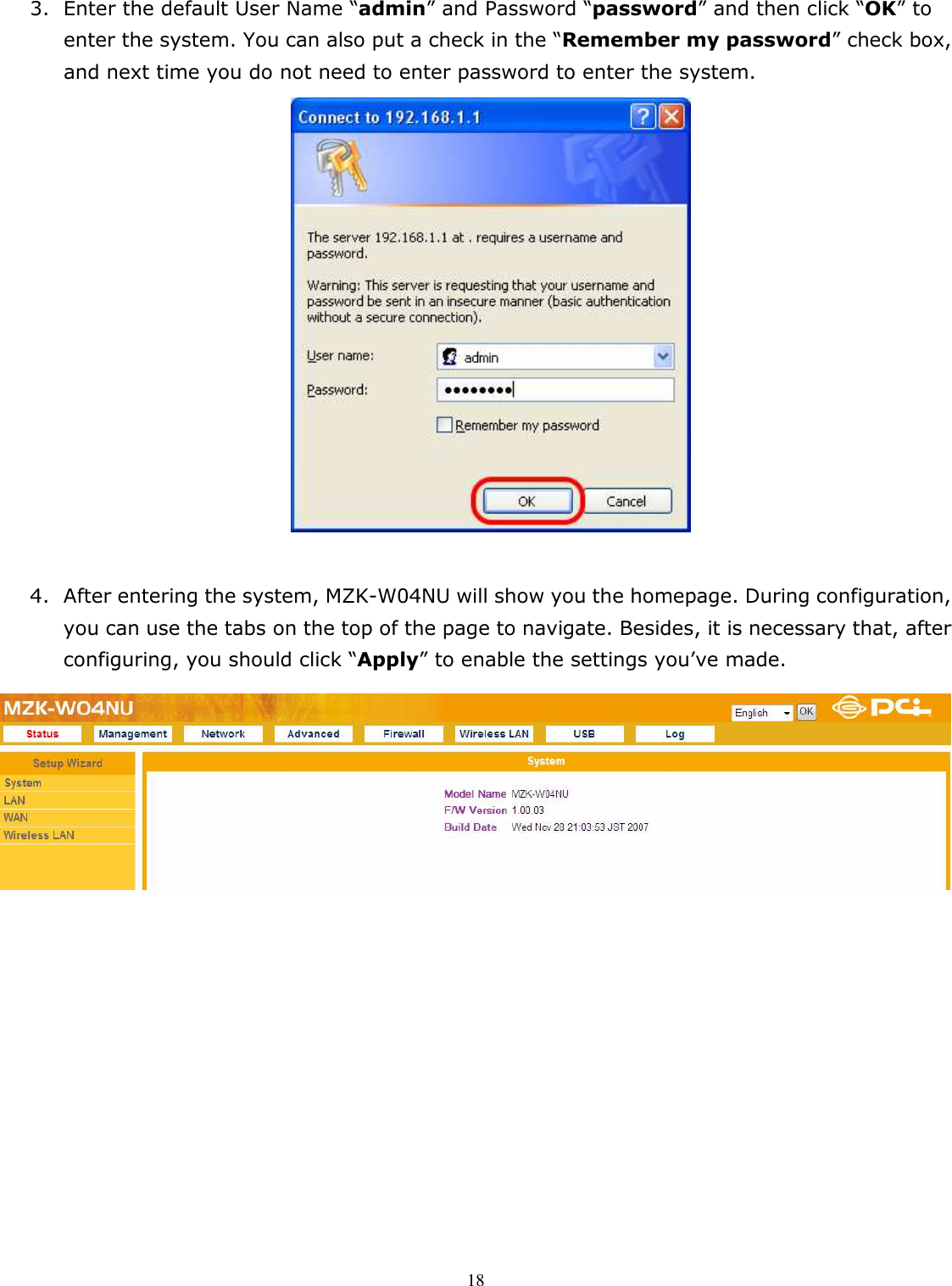   183. Enter the default User Name “admin” and Password “password” and then click “OK” to enter the system. You can also put a check in the “Remember my password” check box, and next time you do not need to enter password to enter the system.   4. After entering the system, MZK-W04NU will show you the homepage. During configuration, you can use the tabs on the top of the page to navigate. Besides, it is necessary that, after configuring, you should click “Apply” to enable the settings you’ve made.             