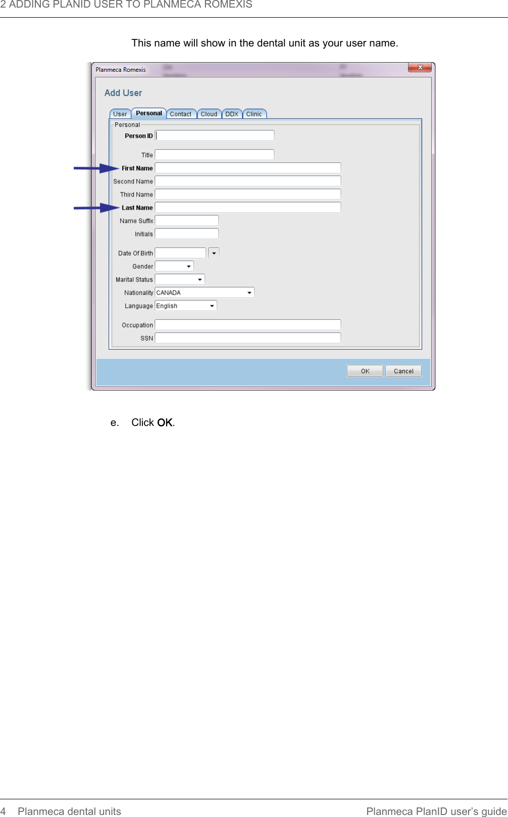 2 ADDING PLANID USER TO PLANMECA ROMEXIS  4 Planmeca dental units Planmeca PlanID user’s guideThis name will show in the dental unit as your user name.e. Click OK.