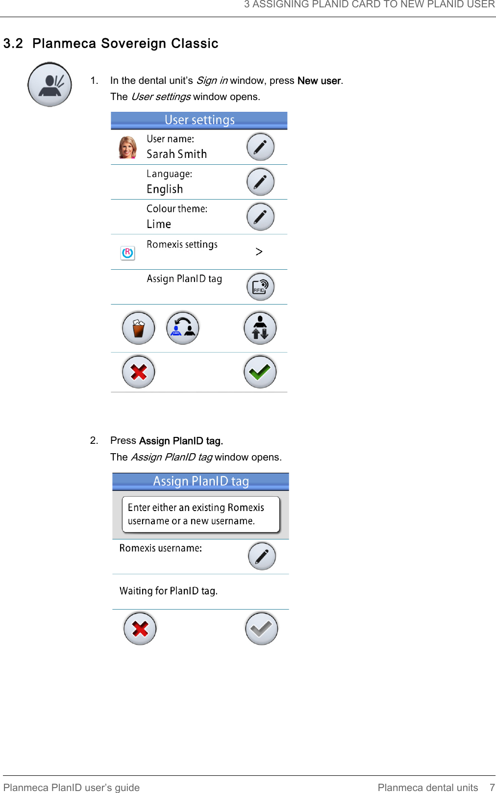   3 ASSIGNING PLANID CARD TO NEW PLANID USERPlanmeca PlanID user’s guide Planmeca dental units 73.2  Planmeca Sovereign Classic1. In the dental unit’s Sign in window, press New user.The User settings window opens.2. Press Assign PlanID tag.The Assign PlanID tag window opens.