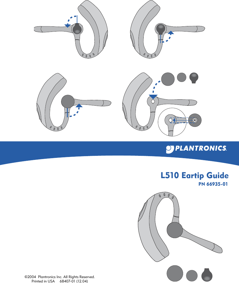 L510 Eartip Guide©2004  Plantronics Inc. All Rights Reserved.Printed in USA     68407-01 (12.04)PN 66935-01