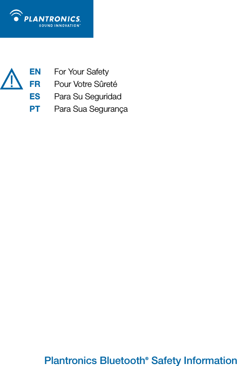 EN For Your SafetyFR Pour Votre SûretéES Para Su SeguridadPT Para Sua SegurançaPlantronics Bluetooth® Safety Information