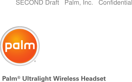 Palm®Ultralight Wireless HeadsetSECOND Draft   Palm, Inc.   Confidential