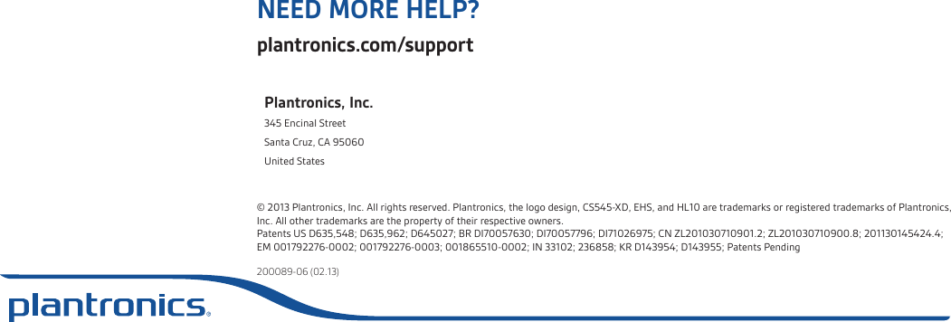  NEED MORE HELP?plantronics.com/supportPlantronics, Inc.345 Encinal StreetSanta Cruz, CA 95060United States© 2013 Plantronics, Inc. All rights reserved. Plantronics, the logo design, CS545-XD, EHS, and HL10 are trademarks or registered trademarks of Plantronics, Inc. All other trademarks are the property of their respective owners. Patents US D635,548; D635,962; D645027; BR DI70057630; DI70057796; DI71026975; CN ZL201030710901.2; ZL201030710900.8; 201130145424.4; EM 001792276-0002; 001792276-0003; 001865510-0002; IN 33102; 236858; KR D143954; D143955; Patents Pending 200089-06 (02.13)