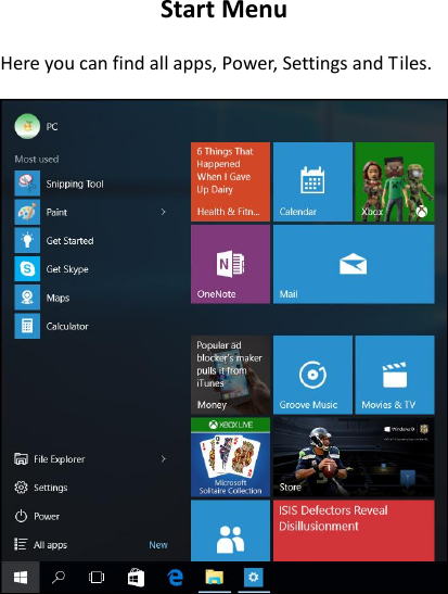 Start Menu  Here you can find all apps, Power, Settings and Tiles.    