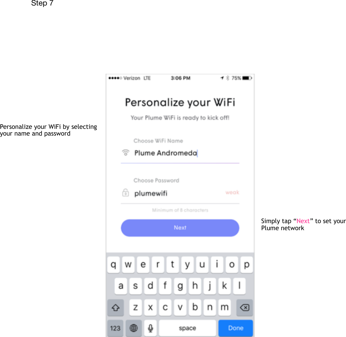 Step 7&quot;&quot;&quot;&quot;Personalize your WiFi by selecting your name and passwordSimply tap “Next” to set your Plume network