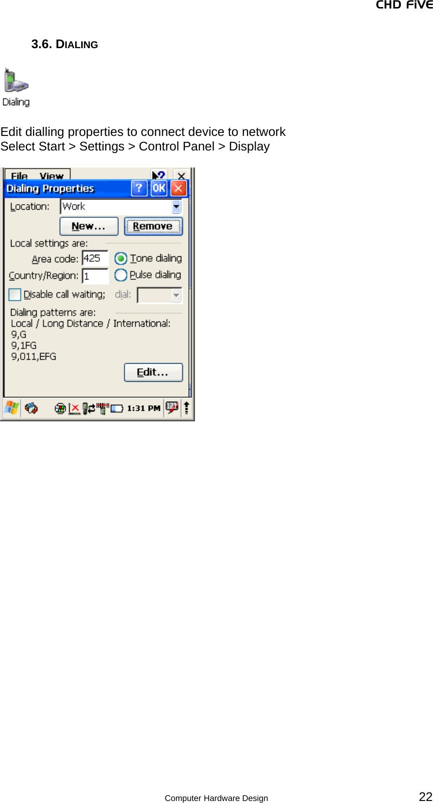 CHD FiVE 3.6. DIALING    Edit dialling properties to connect device to network Select Start &gt; Settings &gt; Control Panel &gt; Display      22 Computer Hardware Design