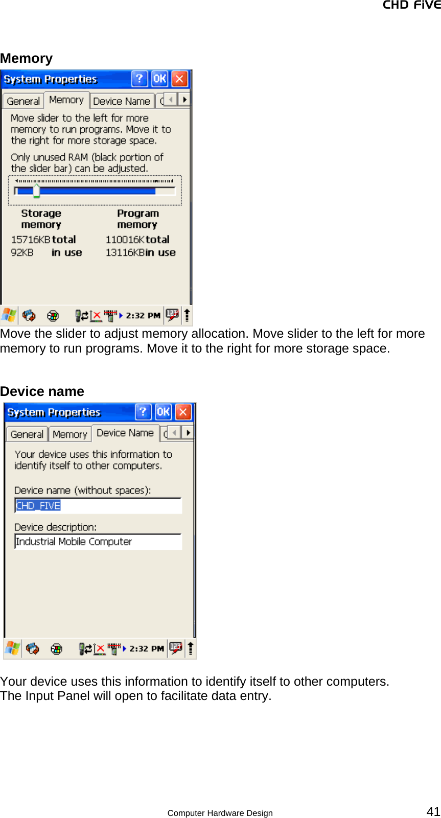 CHD FiVE Memory  Move the slider to adjust memory allocation. Move slider to the left for more memory to run programs. Move it to the right for more storage space.  Device name     Your device uses this information to identify itself to other computers. The Input Panel will open to facilitate data entry.        41 Computer Hardware Design