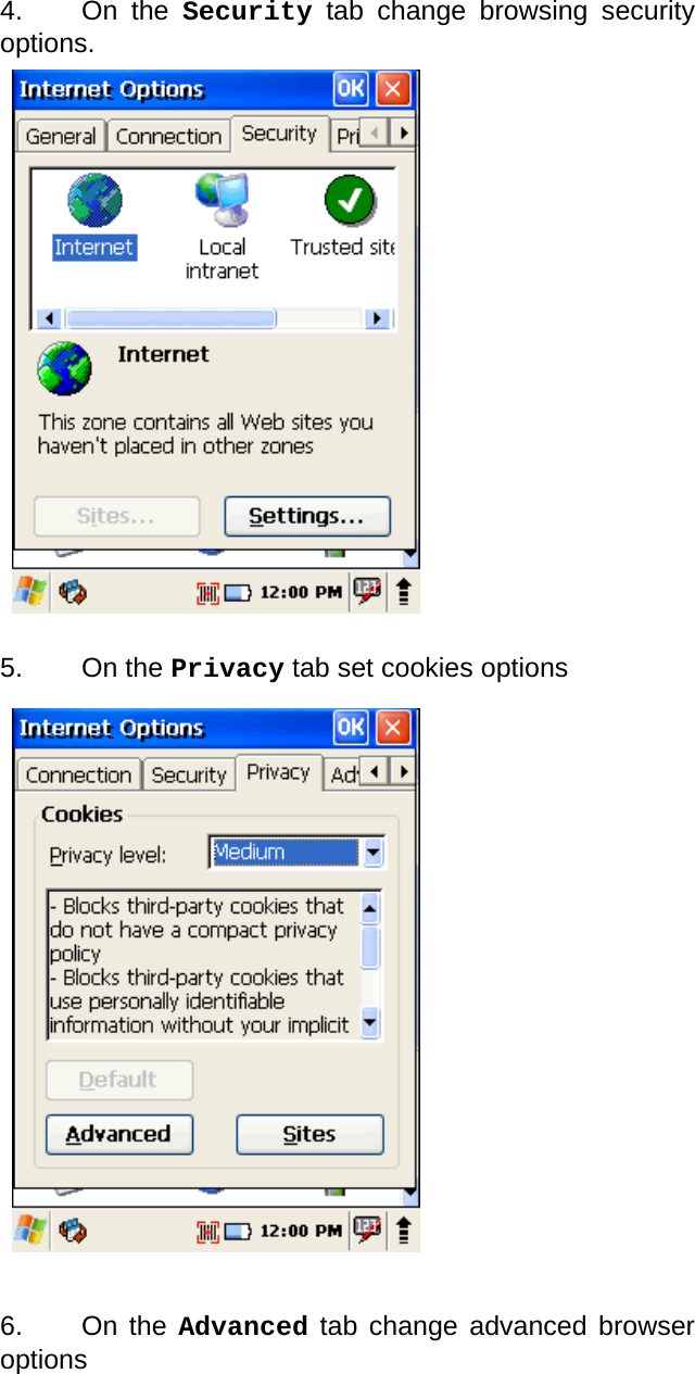 User manual  PM250 © All rights reserved. Pointmobile     32  4. On the Security tab change browsing security options.                     5. On the Privacy tab set cookies options                      6. On the Advanced tab change advanced browser options 