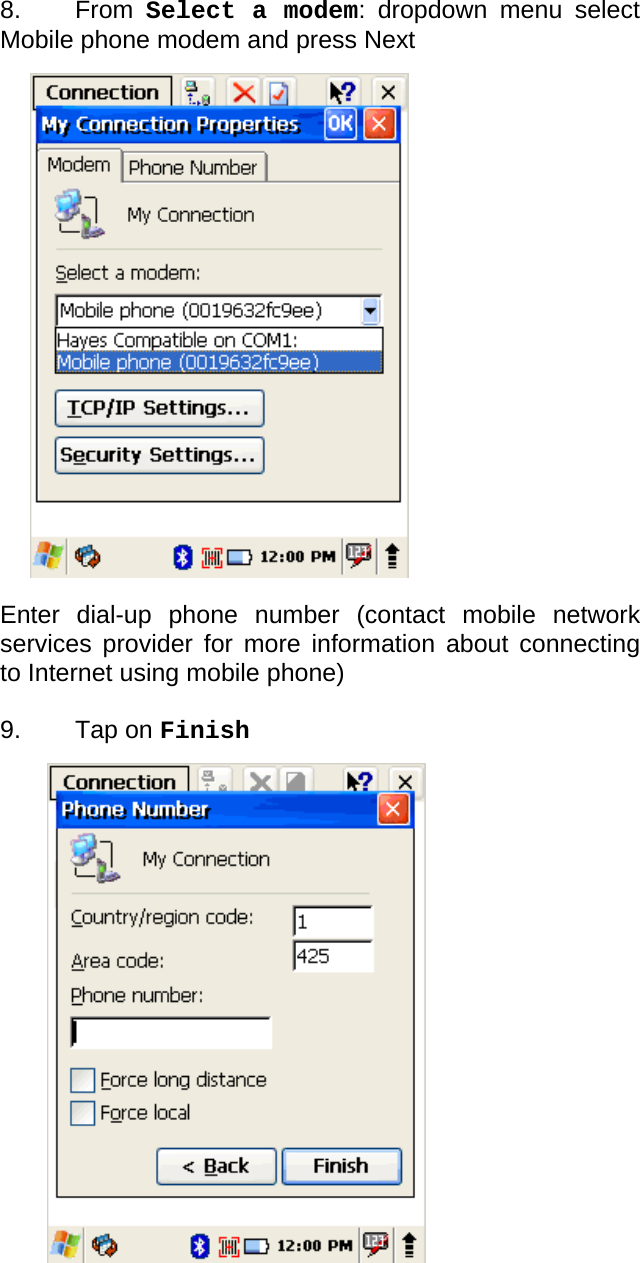 User manual  PM250 © All rights reserved. Pointmobile     64  8. From Select a modem: dropdown menu select Mobile phone modem and press Next                     Enter dial-up phone number (contact mobile network services provider for more information about connecting to Internet using mobile phone)  9. Tap on Finish                  