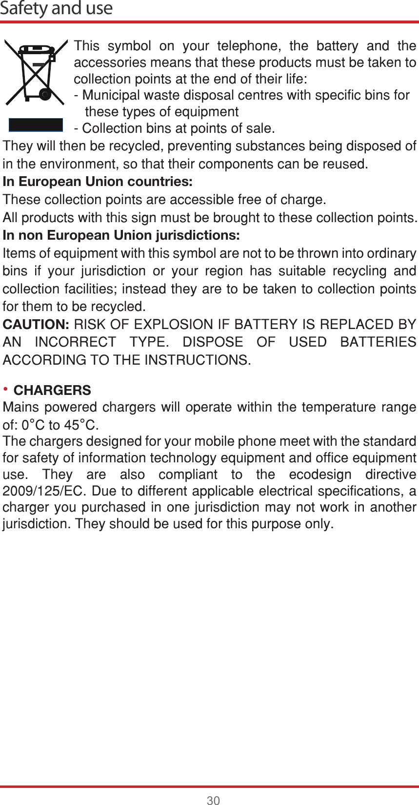 •Safety and use307KLV V\PERO RQ \RXU WHOHSKRQH WKH EDWWHU\ DQG WKHDFFHVVRULHVPHDQVWKDWWKHVHSURGXFWVPXVWEHWDNHQWRFROOHFWLRQSRLQWVDWWKHHQGRIWKHLUOLIH0XQLFLSDOZDVWHGLVSRVDOFHQWUHVZLWKVSHFLILFELQVIRUWKHVHW\SHVRIHTXLSPHQW&amp;ROOHFWLRQELQVDWSRLQWVRIVDOH7KH\ZLOOWKHQEHUHF\FOHGSUHYHQWLQJVXEVWDQFHVEHLQJGLVSRVHGRILQWKHHQYLURQPHQWVRWKDWWKHLUFRPSRQHQWVFDQEHUHXVHGIn European Union countries:7KHVHFROOHFWLRQSRLQWVDUHDFFHVVLEOHIUHHRIFKDUJH$OOSURGXFWVZLWKWKLVVLJQPXVWEHEURXJKWWRWKHVHFROOHFWLRQSRLQWVIn non European Union jurisdictions:,WHPVRIHTXLSPHQWZLWKWKLVV\PERODUHQRWWREHWKURZQLQWRRUGLQDU\ELQV LI \RXU MXULVGLFWLRQ RU \RXU UHJLRQ KDV VXLWDEOH UHF\FOLQJ DQGFROOHFWLRQIDFLOLWLHVLQVWHDGWKH\DUHWREHWDNHQWRFROOHFWLRQSRLQWVIRUWKHPWREHUHF\FOHGCAUTION:5,6.2)(;3/26,21,)%$77(5&lt;,65(3/$&amp;(&apos;%&lt;$1 ,1&amp;255(&amp;7 7&lt;3( &apos;,6326( 2) 86(&apos; %$77(5,(6$&amp;&amp;25&apos;,1*727+(,16758&amp;7,216CHARGERS0DLQVSRZHUHGFKDUJHUVZLOO RSHUDWHZLWKLQWKHWHPSHUDWXUHUDQJHRI°&amp;WR°&amp;7KHFKDUJHUVGHVLJQHGIRU\RXUPRELOHSKRQHPHHWZLWKWKHVWDQGDUGIRUVDIHW\RILQIRUPDWLRQWHFKQRORJ\HTXLSPHQWDQGRIILFHHTXLSPHQWXVH 7KH\ DUH DOVR FRPSOLDQW WR WKH HFRGHVLJQ GLUHFWLYH(&amp;&apos;XHWRGLIIHUHQWDSSOLFDEOHHOHFWULFDOVSHFLILFDWLRQVDFKDUJHU\RXSXUFKDVHGLQRQHMXULVGLFWLRQPD\QRWZRUNLQDQRWKHUMXULVGLFWLRQ7KH\VKRXOGEHXVHGIRUWKLVSXUSRVHRQO\