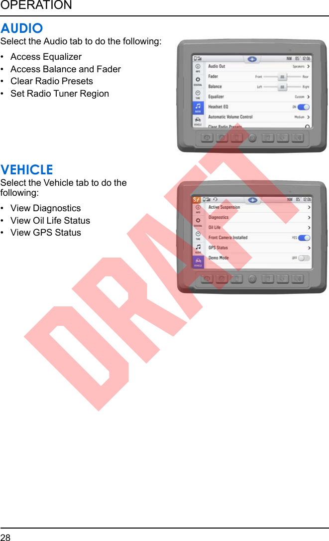 AUDIOSelect the Audio tab to do the following:• Access Equalizer• Access Balance and Fader• Clear Radio Presets• Set Radio Tuner RegionVEHICLESelect the Vehicle tab to do thefollowing:• View Diagnostics• View Oil Life Status• View GPS Status28OPERATIONDRAFT