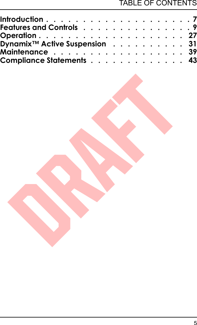 Introduction . . . . . . . . . . . . . . . . . . . . 7Features and Controls . . . . . . . . . . . . . . . 9Operation . . . . . . . . . . . . . . . . . . . . 27Dynamix™ Active Suspension . . . . . . . . . . 31Maintenance . . . . . . . . . . . . . . . . . . 39Compliance Statements . . . . . . . . . . . . . 435TABLE OF CONTENTSDRAFT