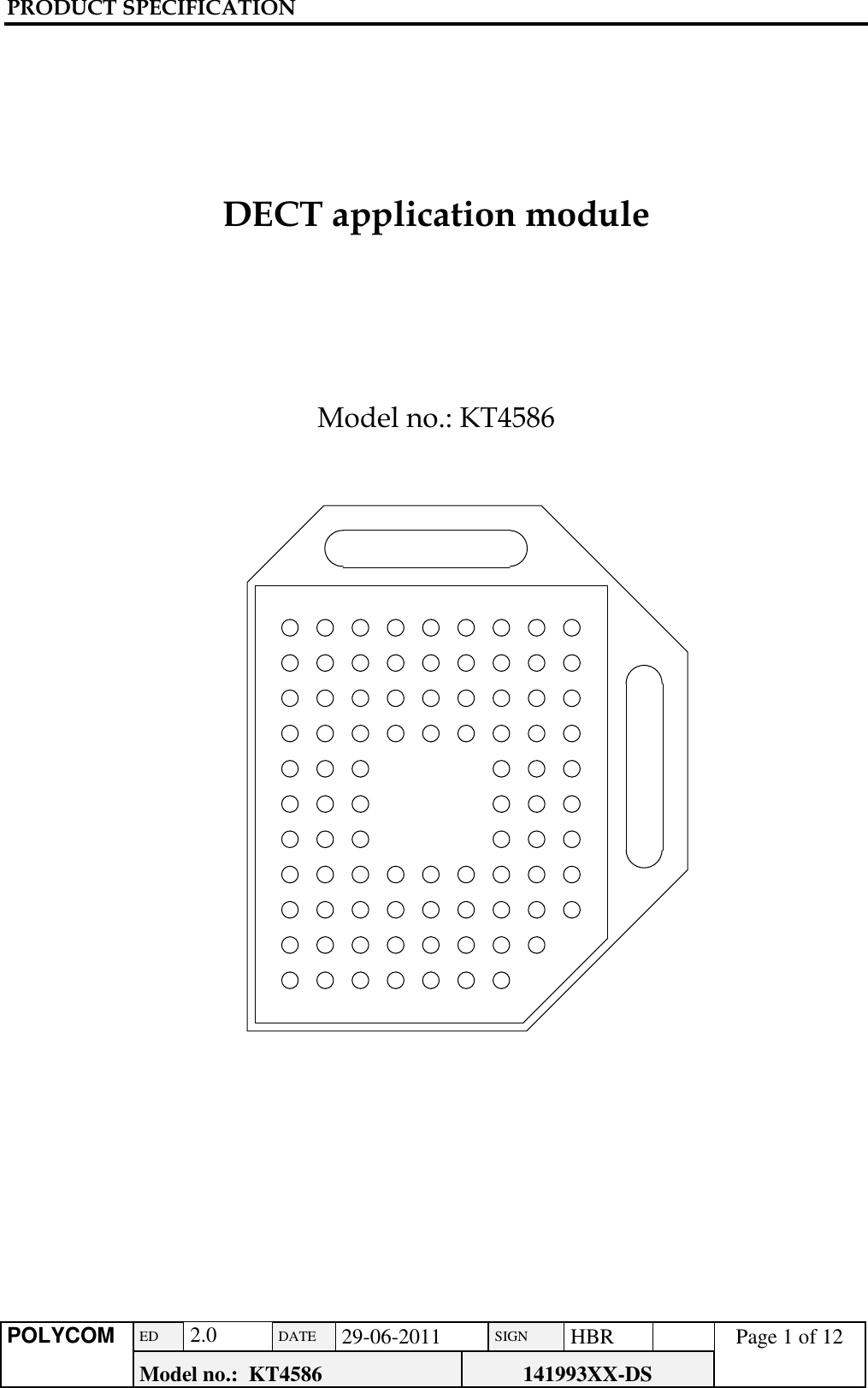 PRODUCT SPECIFICATION      POLYCOM ED  2.0 DATE 29-06-2011 SIGN HBR  Page 1 of 12 Model no.:  KT4586 141993XX-DS        DECT application module      Model no.: KT4586                         