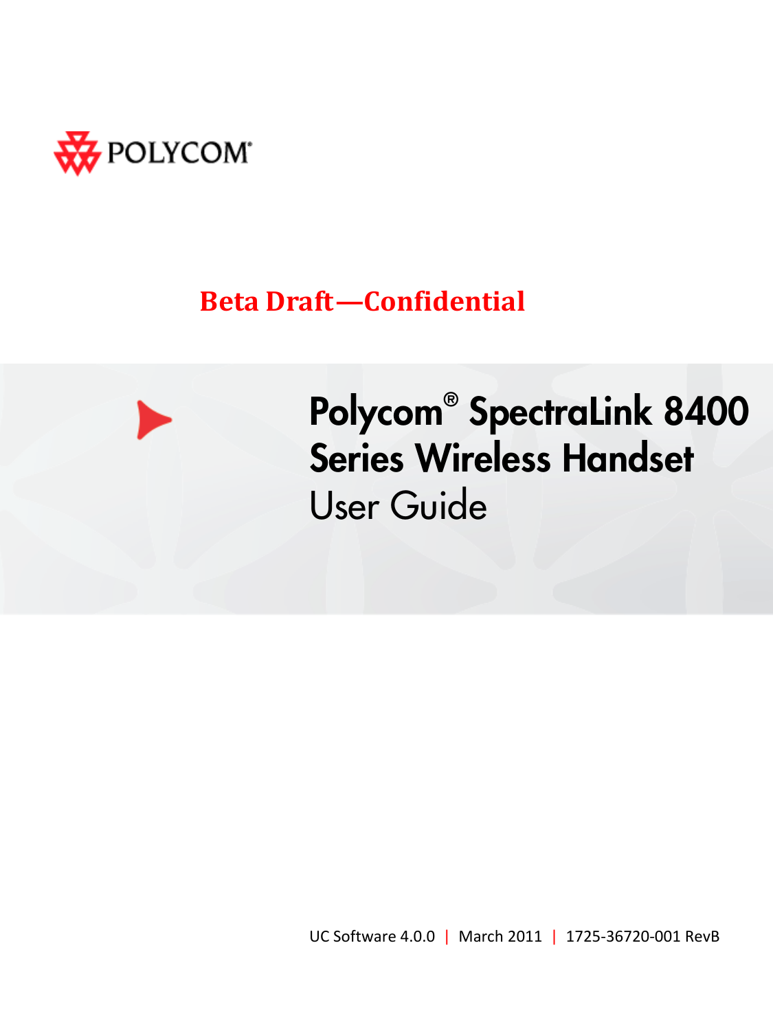     Beta Draft—Confidential    Polycom® SpectraLink 8400 Series Wireless Handset User Guide              UC Software 4.0.0  |  March 2011  |  1725-36720-001 RevB  