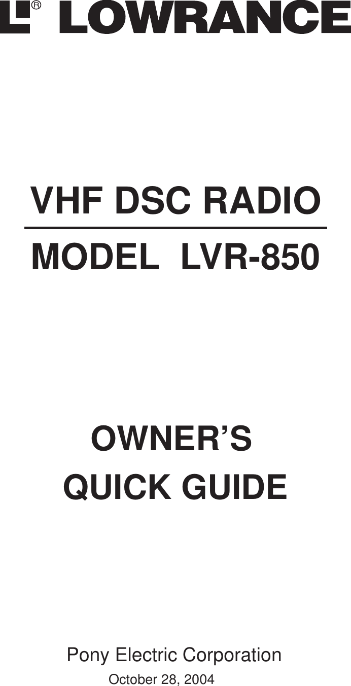 MODEL  LVR-850VHF DSC RADIOOWNER’S QUICK GUIDEPony Electric Corporation        October 28, 2004