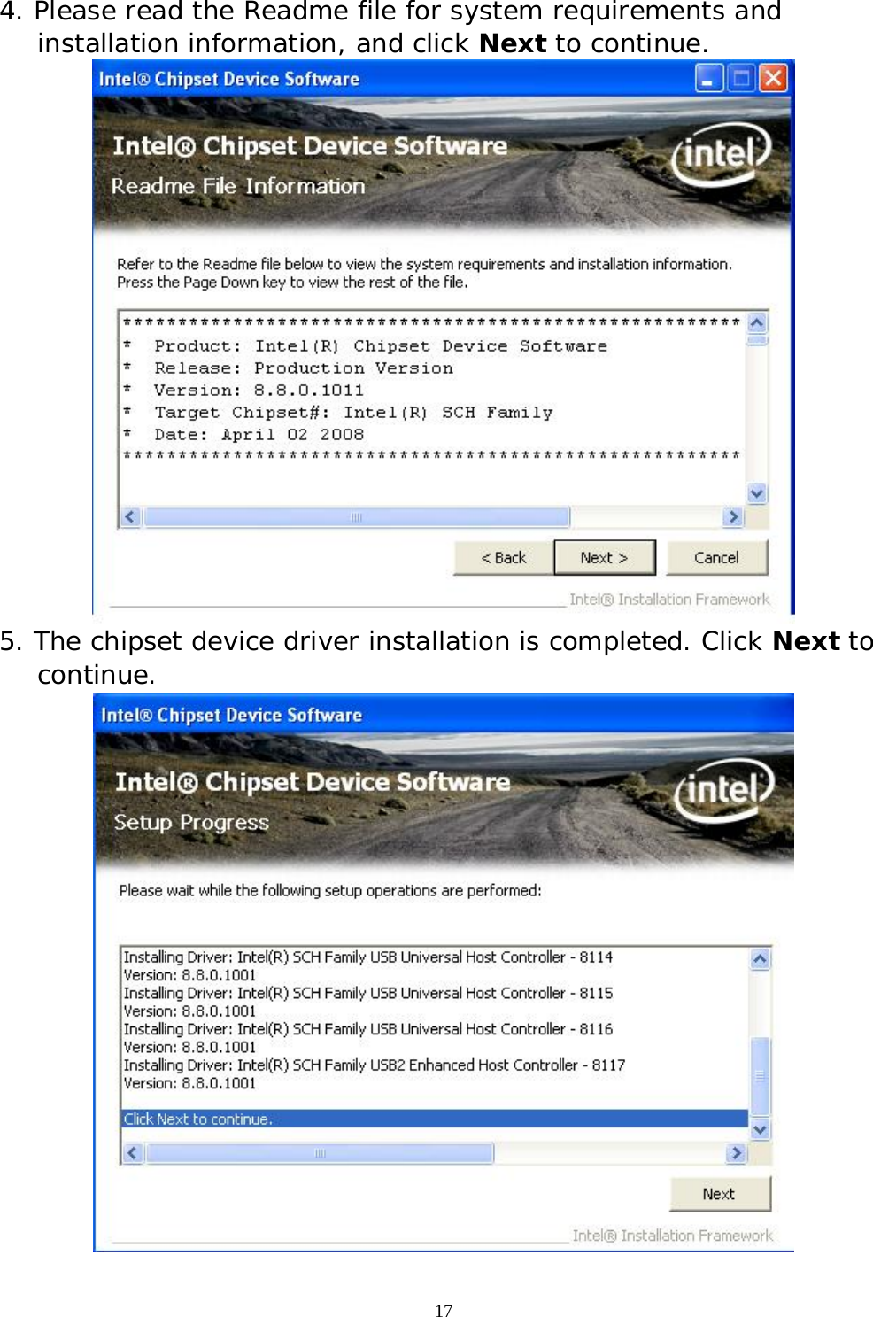  17 4. Please read the Readme file for system requirements and installation information, and click Next to continue.  5. The chipset device driver installation is completed. Click Next to continue.  
