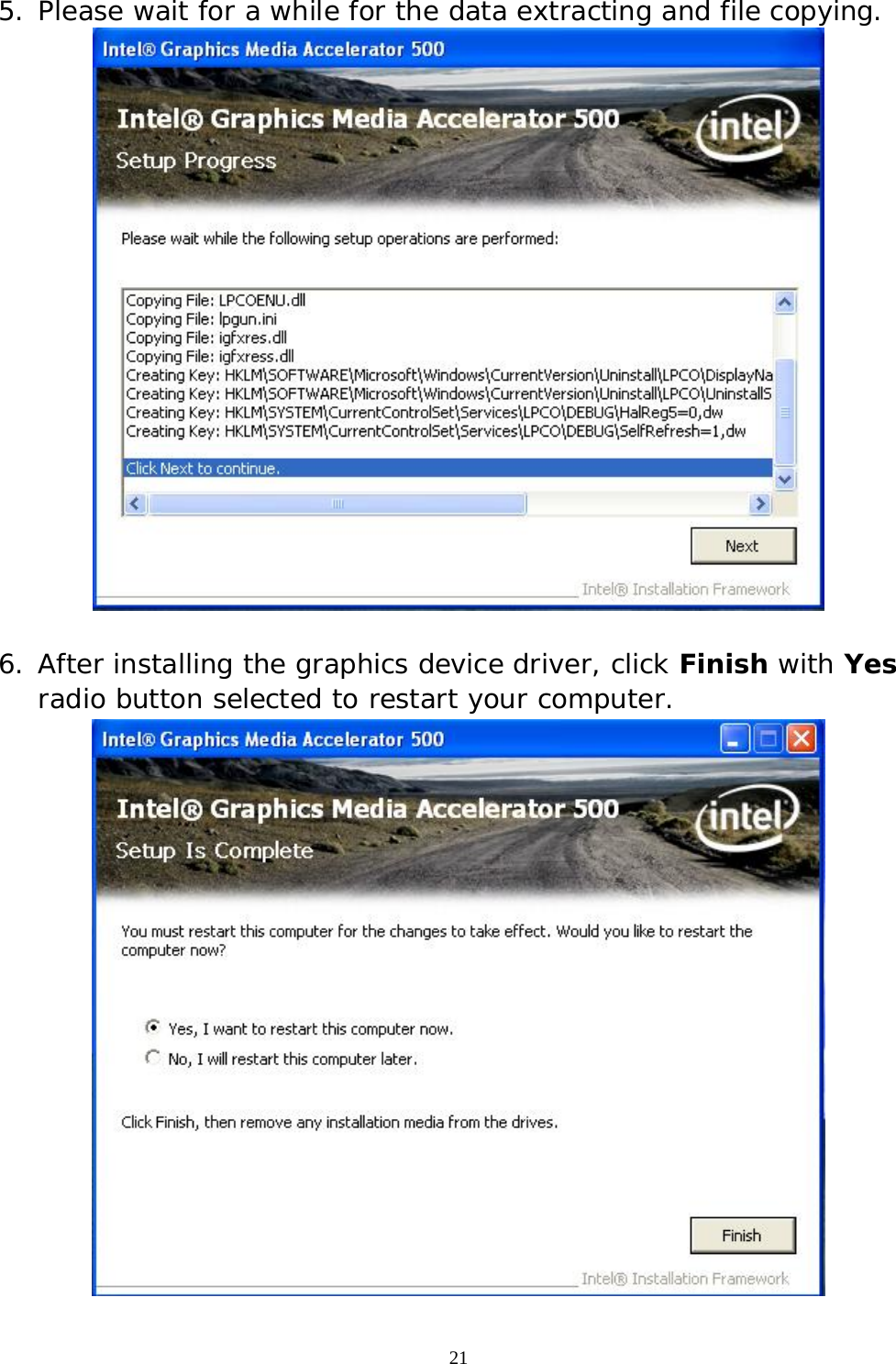  21 5. Please wait for a while for the data extracting and file copying.   6. After installing the graphics device driver, click Finish with Yes radio button selected to restart your computer.  