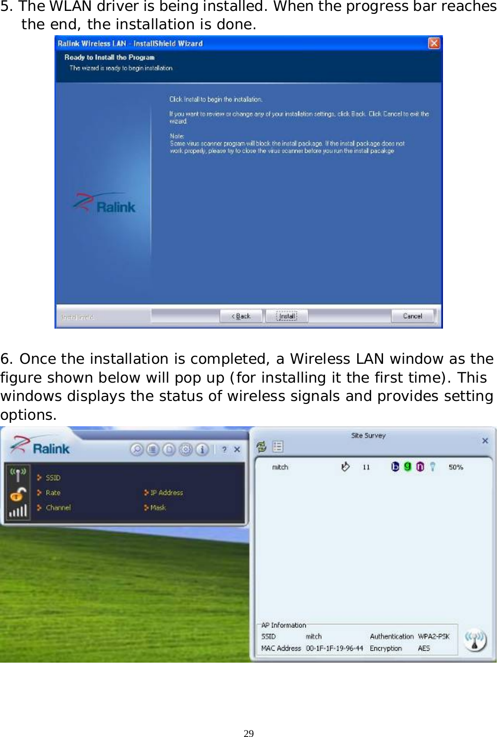  29 5. The WLAN driver is being installed. When the progress bar reaches the end, the installation is done.   6. Once the installation is completed, a Wireless LAN window as the figure shown below will pop up (for installing it the first time). This windows displays the status of wireless signals and provides setting options.    