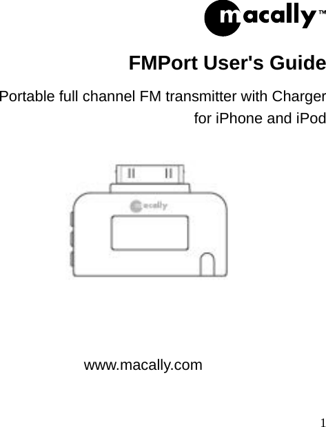  1   FMPort User&apos;s Guide Portable full channel FM transmitter with Charger   for iPhone and iPod     www.macally.com   