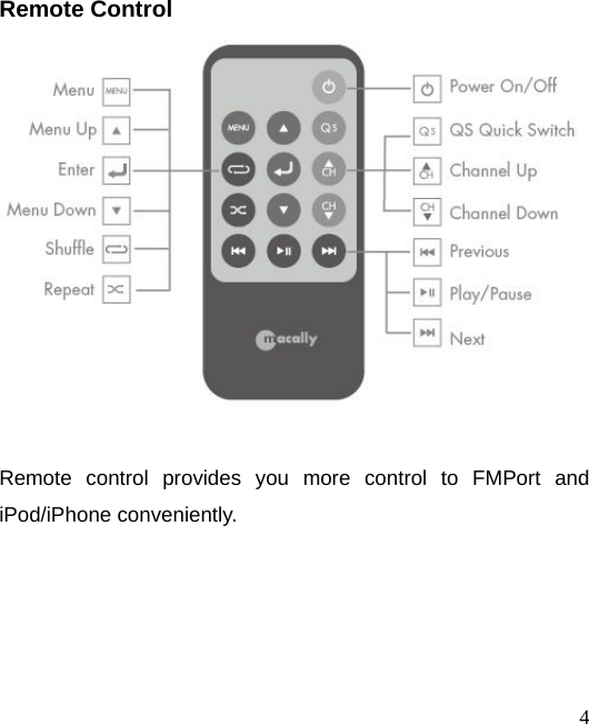  4 Remote Control     Remote control provides you more control to FMPort and iPod/iPhone conveniently.     