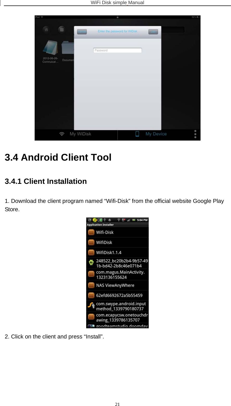 WiFi Disk simple Manual  21 3.4 Android Client Tool 3.4.1 Client Installation   1. Download the client program named “Wifi-Disk” from the official website Google Play Store.  2. Click on the client and press “Install”. 