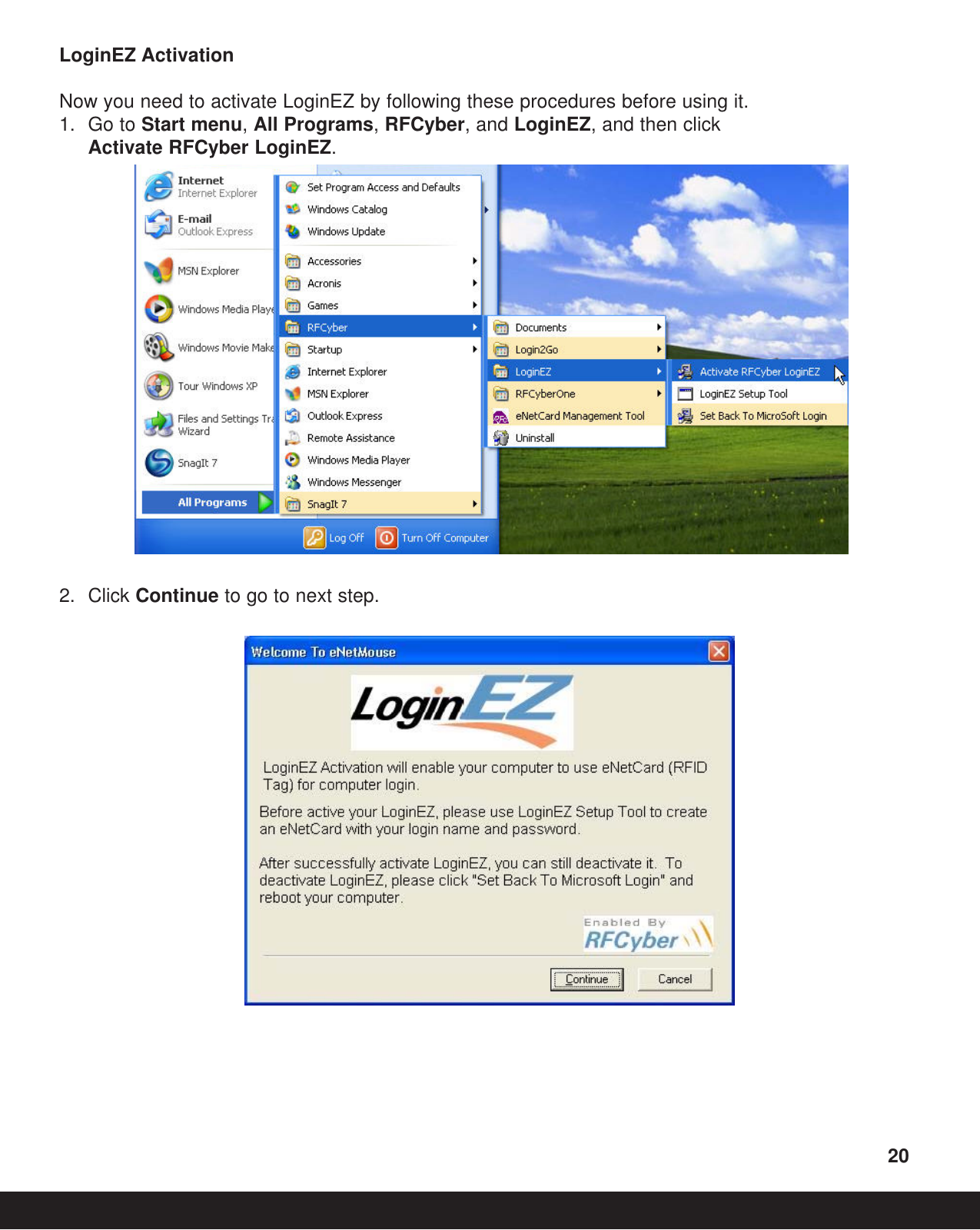 LoginEZ ActivationNow you need to activate LoginEZ by following these procedures before using it.1. Go to Start menu, All Programs, RFCyber, and LoginEZ, and then click Activate RFCyber LoginEZ.2. Click Continue to go to next step.20