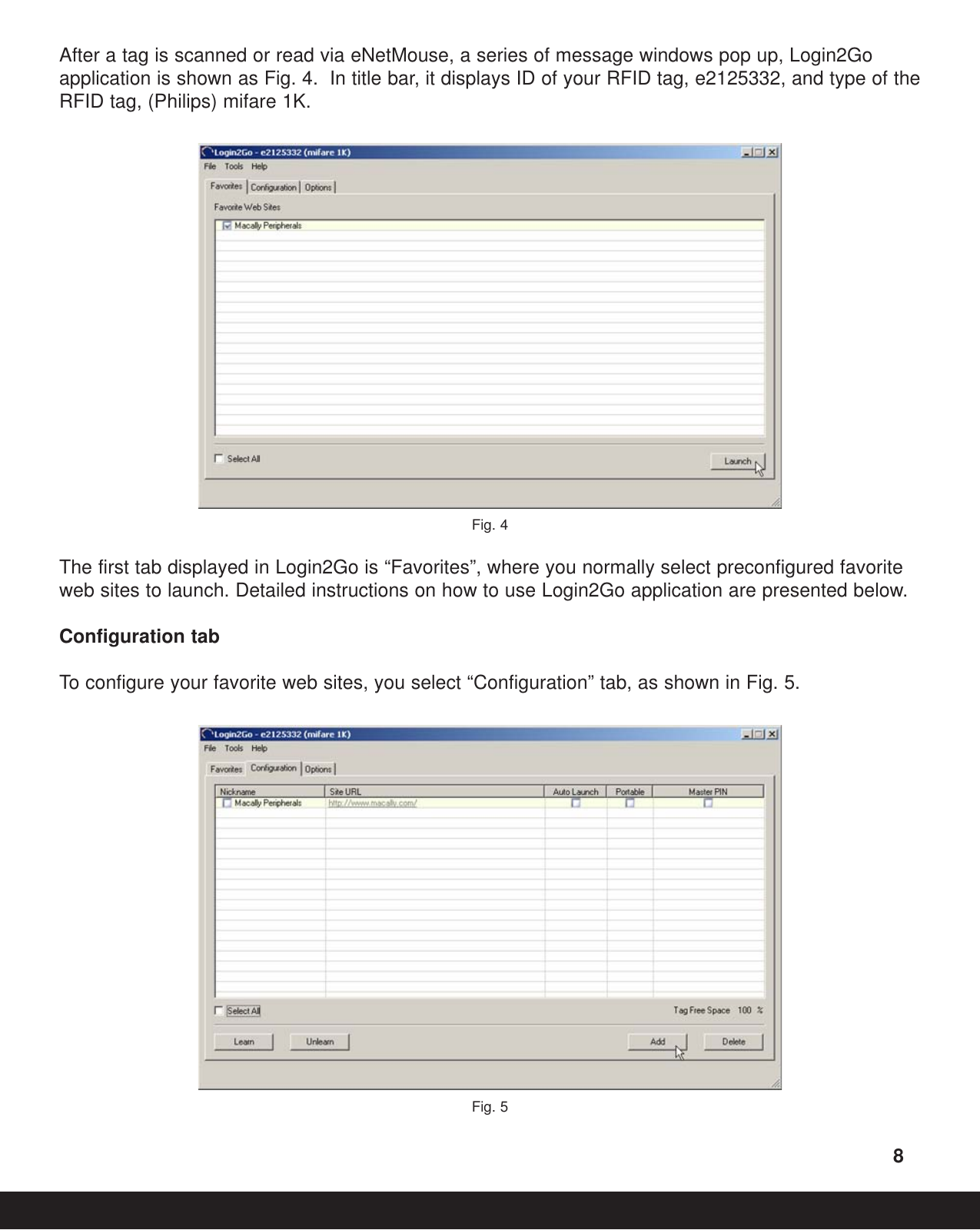 After a tag is scanned or read via eNetMouse, a series of message windows pop up, Login2Goapplication is shown as Fig. 4.  In title bar, it displays ID of your RFID tag, e2125332, and type of theRFID tag, (Philips) mifare 1K.Fig. 4The first tab displayed in Login2Go is “Favorites”, where you normally select preconfigured favoriteweb sites to launch. Detailed instructions on how to use Login2Go application are presented below. Configuration tabTo  configure your favorite web sites, you select “Configuration” tab, as shown in Fig. 5.Fig. 58