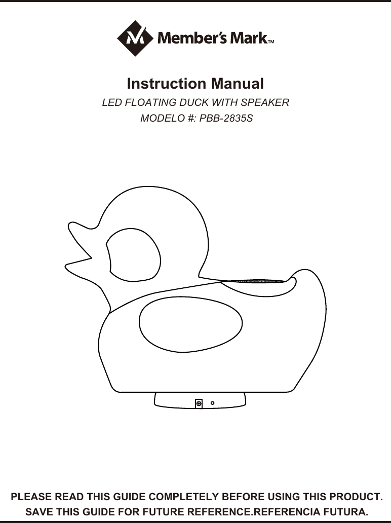 LED FLOATING DUCK WITH SPEAKERMODELO #: PBB-2835SInstruction ManualPLEASE READ THIS GUIDE COMPLETELY BEFORE USING THIS PRODUCT.SAVE THIS GUIDE FOR FUTURE REFERENCE.REFERENCIA FUTURA.