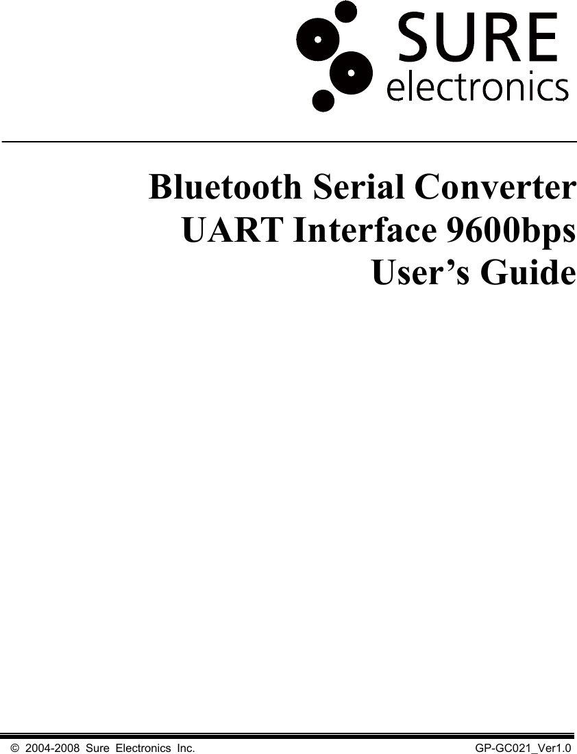 Bluetooth Serial Converter   UART Interface 9600bps User’s Guide ©  2004-2008  Sure  Electronics  Inc.                                                    GP-GC021_Ver1.0 
