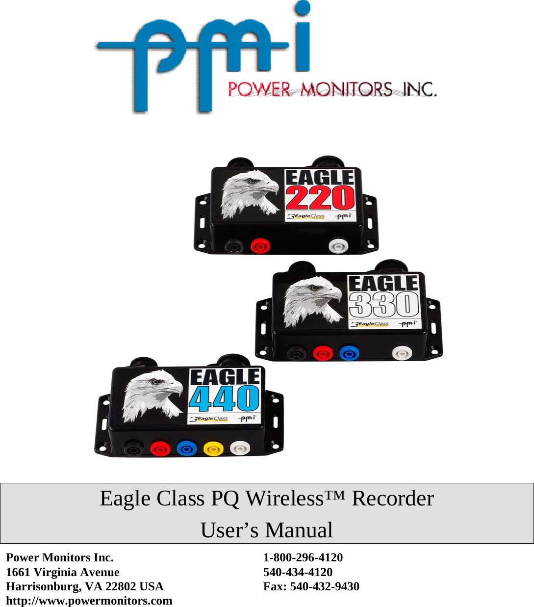     Eagle Class PQ Wireless™ Recorder User’s Manual Power Monitors Inc.         1-800-296-4120 1661 Virginia Avenue    540-434-4120 Harrisonburg, VA 22802 USA      Fax: 540-432-9430 http://www.powermonitors.com