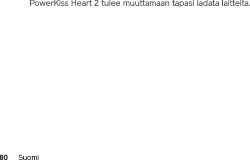 80 SuomiPowerKiss Heart 2 tulee muuttamaan tapasi ladata laitteita.